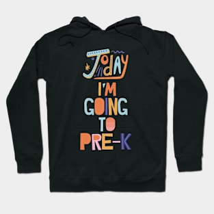 TODAY I'M GOING TO PRE-K Hoodie